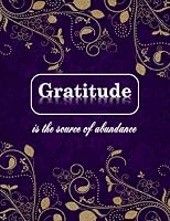 Gratitude is the source of abundance: Write a list of gratitude every day. to add good energy to the body fill your soul B0991D1Z8N Book Cover