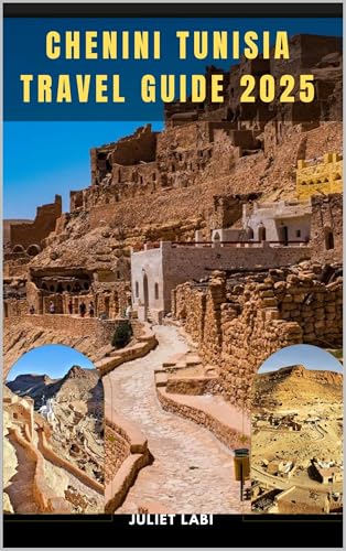 CHENINI TUNISIA TRAVEL GUIDE 2025 (THE TRAVELING EYE FOR DIFFERENT DESTINATION ACROSS THE CONTINENT Book 9)