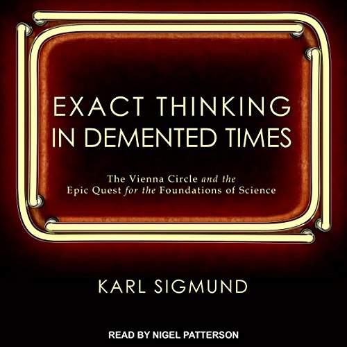 The Vienna Circle and the Epic Quest for the Foundations of Science - Karl Sigmund