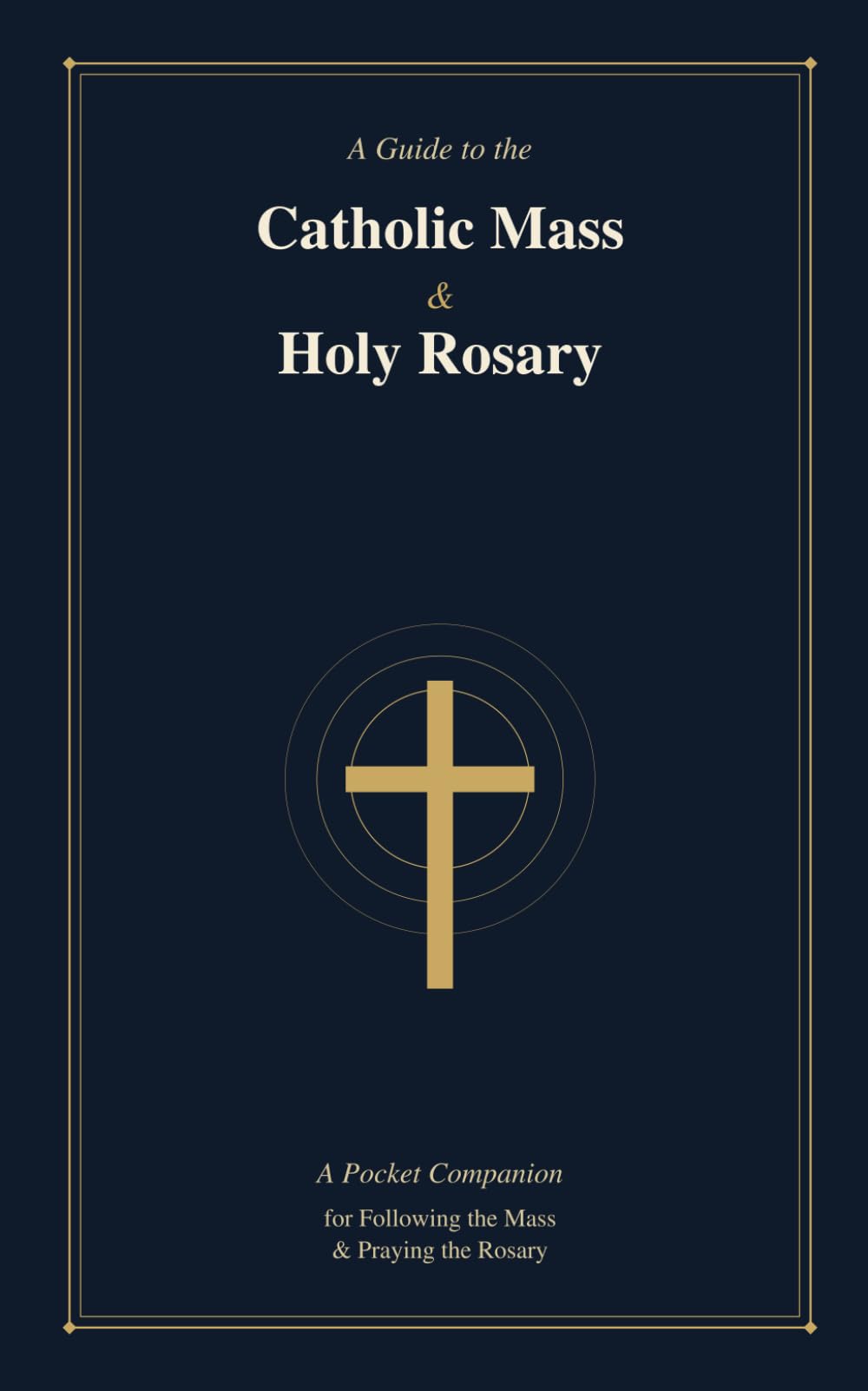 A Guide to the Catholic Mass & Holy Rosary: A Pocket Companion for Following the Mass and Praying the Sunday Rosary