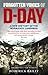 Forgotten Voices of D-Day: A Powerful New History of the Normandy Landings in the Words of Those Who Were There