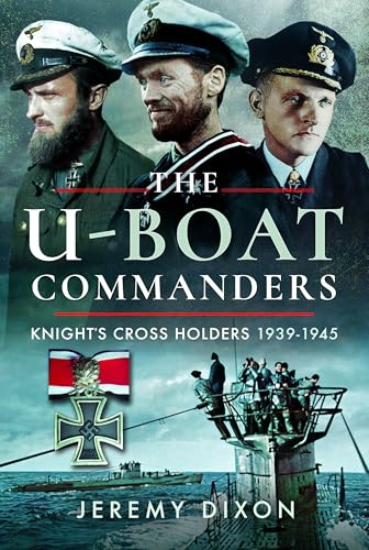  The U-boat Commanders: Knight\'s Cross Holders, 1939–1945