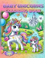 Baby Unicorns Coloring Book: – Pure Magic-nificence! (Coloring Books - Cute Animals) B0F5N57W4M Book Cover