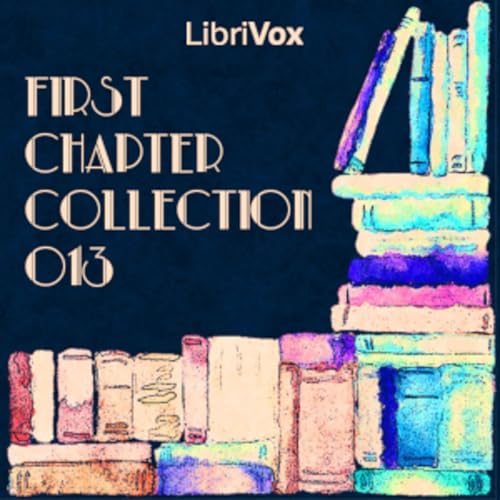 First Chapter Collection 013 Podcast Por Audiobooks by Librivox arte de portada