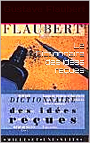Télécharger Le Dictionnaire des idées reçues (French Edition) livre En ligne