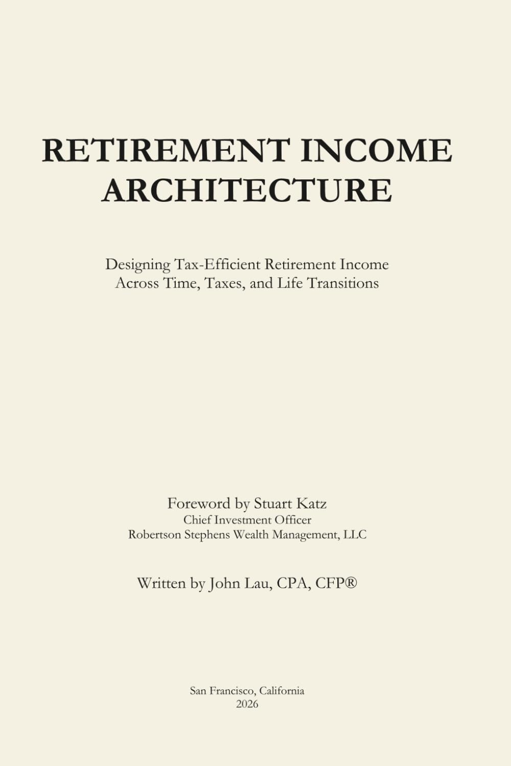 Retirement Income Architecture: Designing Tax-Efficient Retirement Income Across Time, Taxes, and Life Transitions
