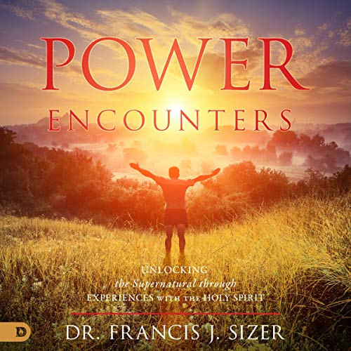 Power Encounters: Unlocking the Supernatural Through Experiences with the Holy Spirit