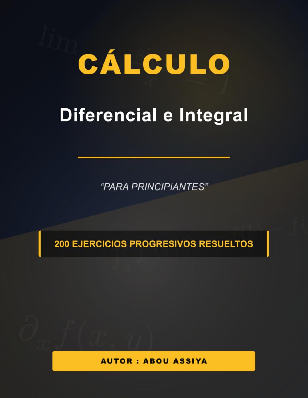 Cálculo diferencial e integral para principiantes: 200 Ejercicios progresivos resueltos