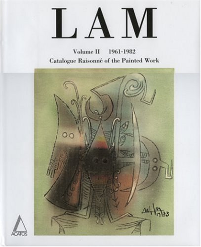 Wifredo Lam: Lam: 1961-1982 Catalogue Raisonne of the Painted Work (Volume 2)