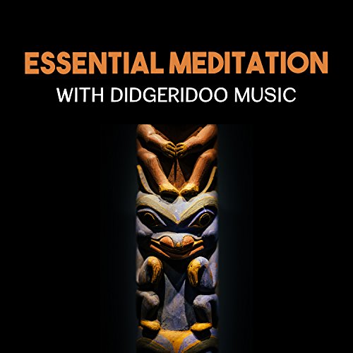 Essential Meditation with Didgeridoo Music Aboriginal Healing