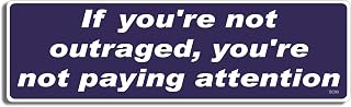 Gear Tatz - IF You're NOT Outraged, You're NOT PAYING Attention - Bumper Sticker - 3 x 10 inch - Professionally Made in USA - Vinyl Decal