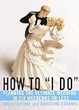 How to "I Do": Planning the Ultimate Wedding in Six Weekends or Less