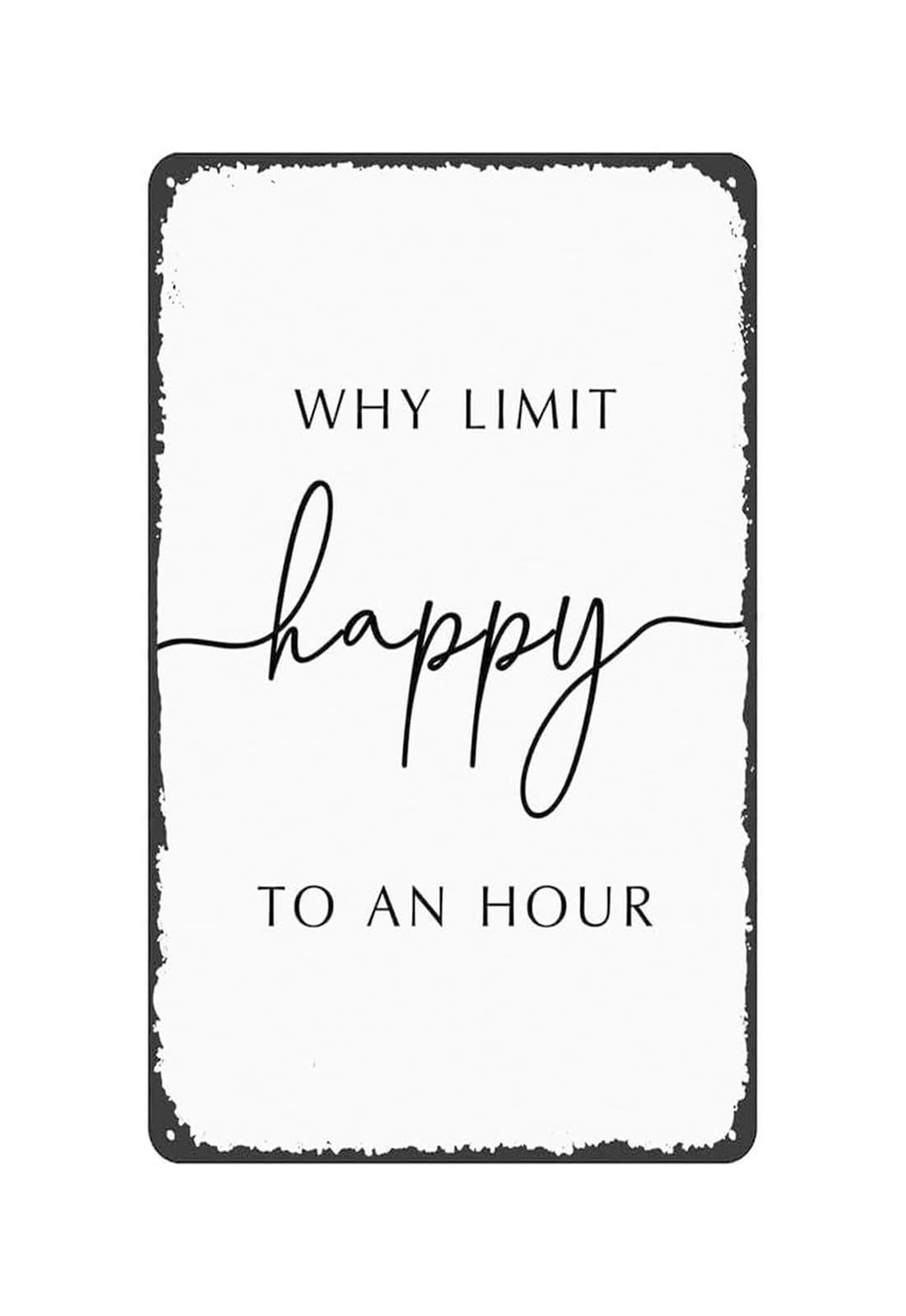 NWPNLXEA Why Limit Happy To An Hour Funny Bar Metal Tin Sign Vintage Aluminum Wall-Art for Home Bar Man Cave Pub Tavern Wall Decor (8 X 12 inch)