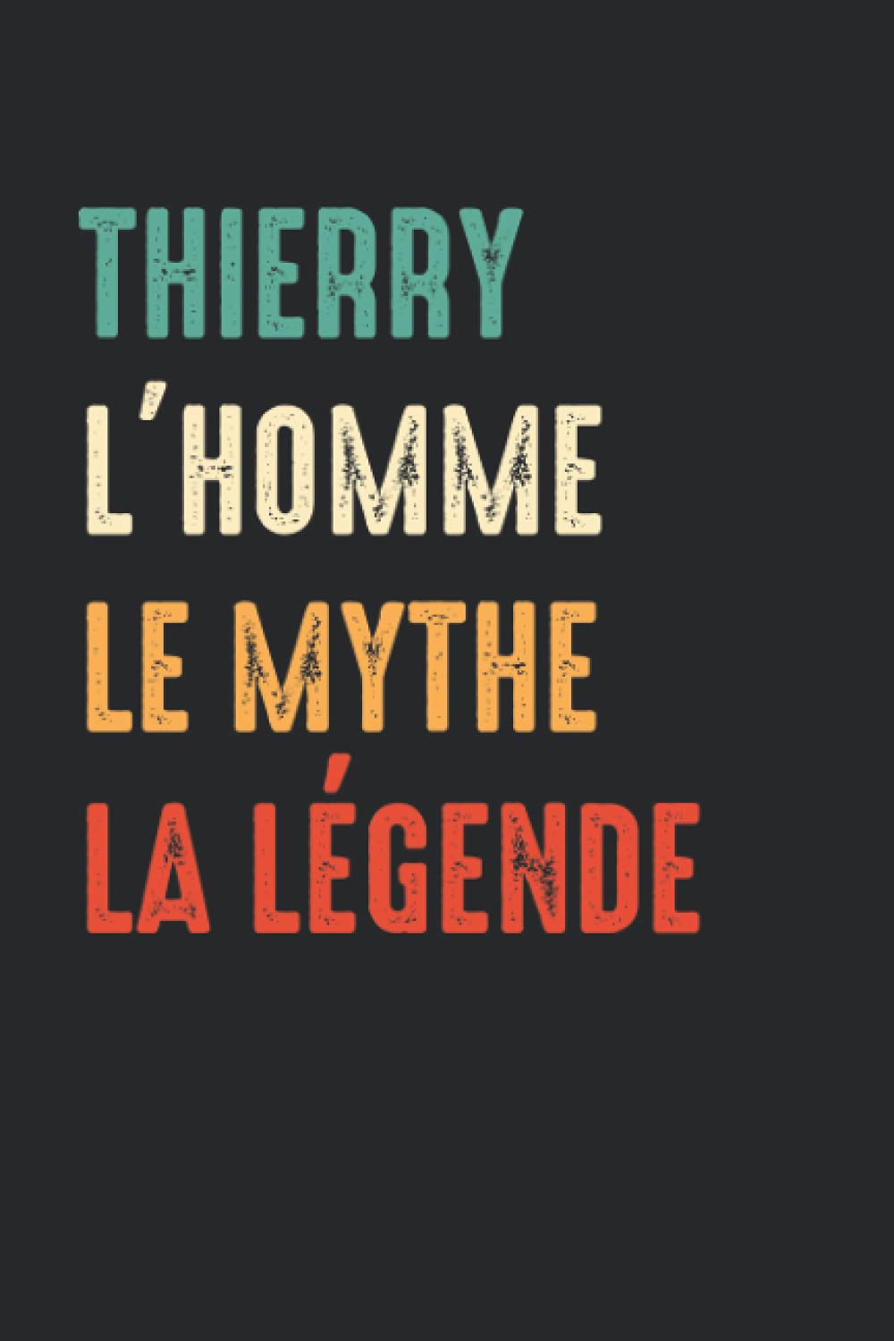 Thierry L'homme le mythe la légende: Carnet bloc note idée original pour Thierry - 110 pages lignées - cadeau Thierry rigolo