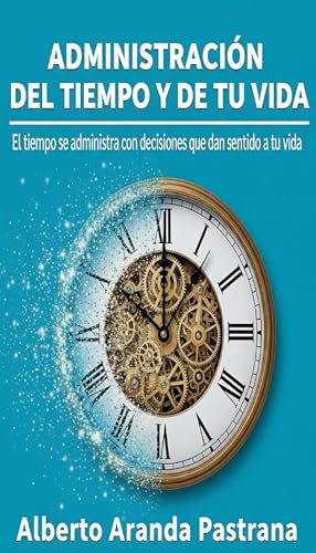 ADMINISTRACIÓN DEL TIEMPO Y DE TU VIDA