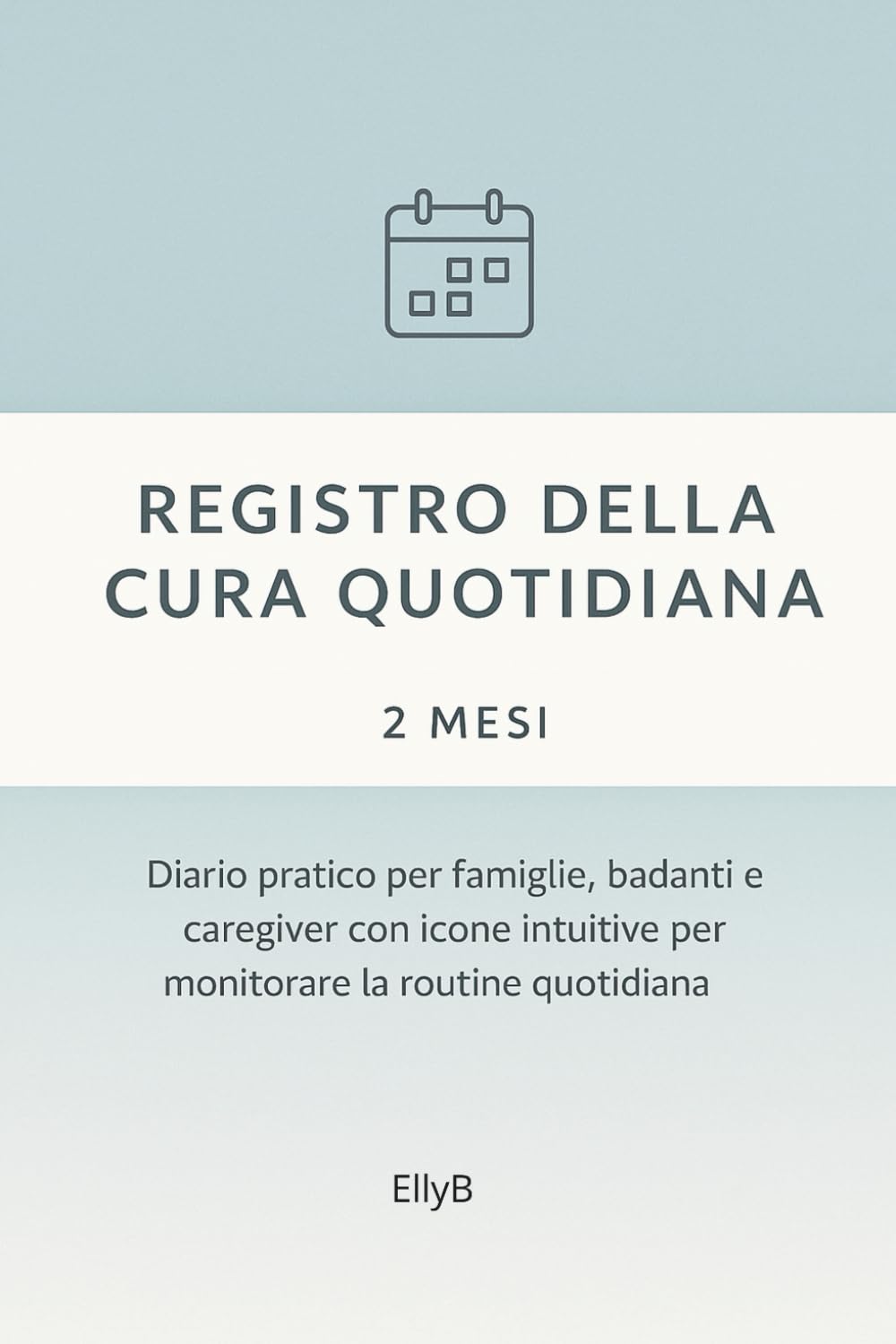 Registro della cura quotidiana: Diario pratico per famiglie, badanti e caregiver con icone intuitive per monitorare la routine quotidiana
