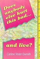 Does Anyone Else Hurt This Bad and Live ? 0964163705 Book Cover