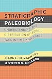 Stratigraphic Paleobiology: Understanding the Distribution of Fossil Taxa in Time and Space