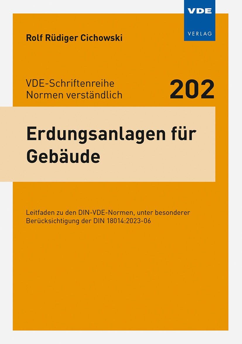 Erdungsanlagen für Gebäude: Leitfaden zu den DIN-VDE-Normen, unter besonderer Berücksichtigung der DIN 18014:2023-06 (VDE-Schriftenreihe – Normen verständlich Bd. 202)