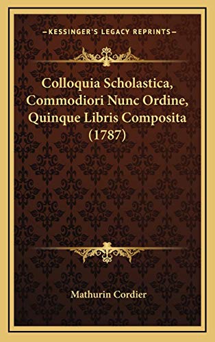 Colloquia Scholastica, Commodiori Nunc Ordine, Quinque Libris Composita (1787) (Latin Edition)