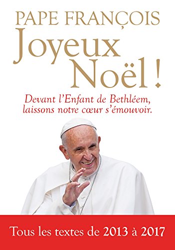 Joyeux Noël !: Homélies et messages de Noël à