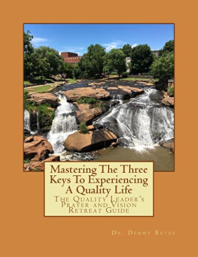 Mastering The Three Keys To Experiencing A Quality Life: The