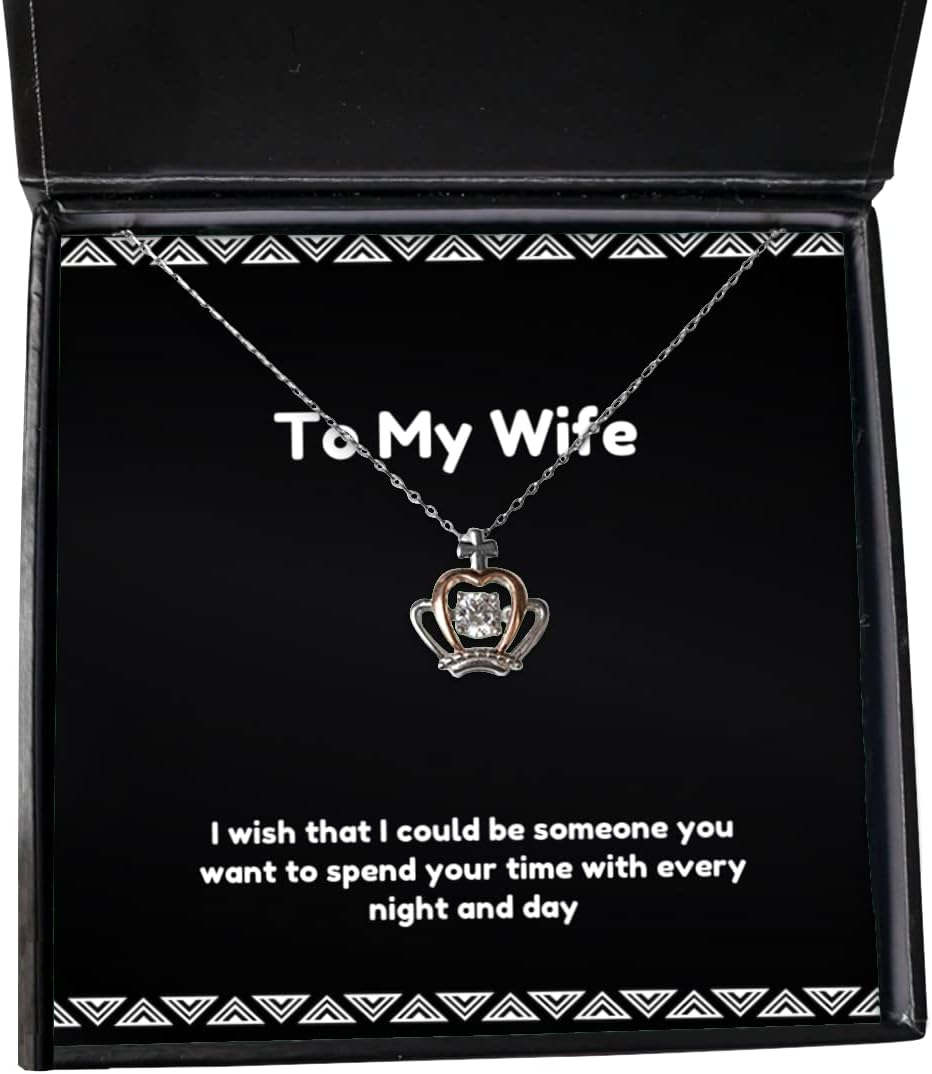 Beautiful Wife, I Wish That I Could be Someone You Want to Spend Your time with, Reusable Crown Pendant Necklace for Wife from Husband