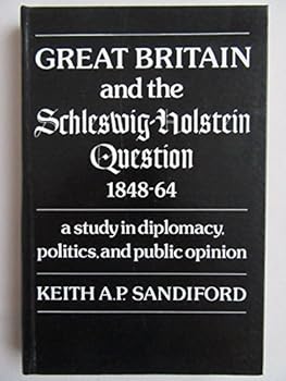 Hardcover Great Britain and the Schleswig-Holstein question, 1848-64: A study in diplomacy, politics, and public opinion Book