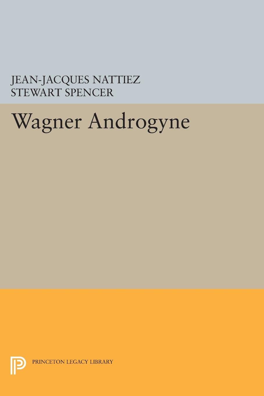 Wagner Androgyne Princeton Studies in Opera : décoder la complexité des œuvres de Wagner