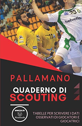 PALLAMANO. QUADERNO DI SCOUTING: Tabelle per scrivere i dati osservati di giocatori e giocatrici (Italian Edition)