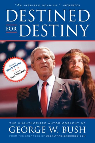 Télécharger Destined for Destiny: The Unauthorized Autobiography of George W. Bush (English Edition) livre En ligne