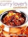 Curry Lover's Cookbook: Deliciously Spicy And Aromatic Indian Dishes