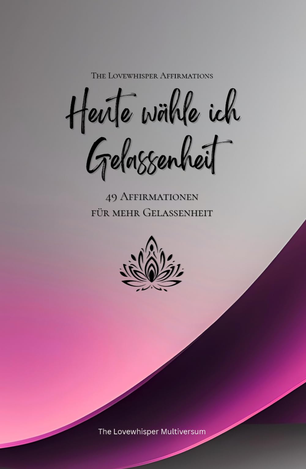 Heute wähle ich Gelassenheit: 49 Affirmationen für mehr Gelassenheit, Achtsamkeit, Wachstum, magenta (Leben in Achtsamkeit)