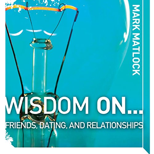 Wisdom On &amp;hellip; Friends, Dating, and Relationships by Mark Matlock episode artwork