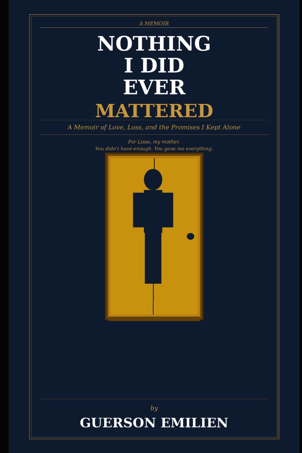 Nothing I Did Ever Mattered: A Memoir of Love, Loss, and the Promises I Kept Alone