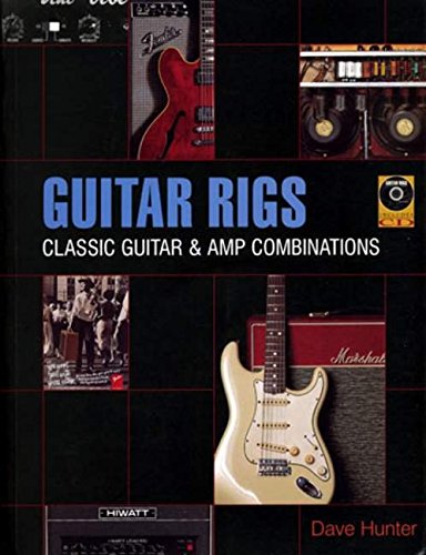 Guitar Rigs: Classic Guitar & Amp Combinations Guitar Rigs: Classic Guitar & Amp Combinations