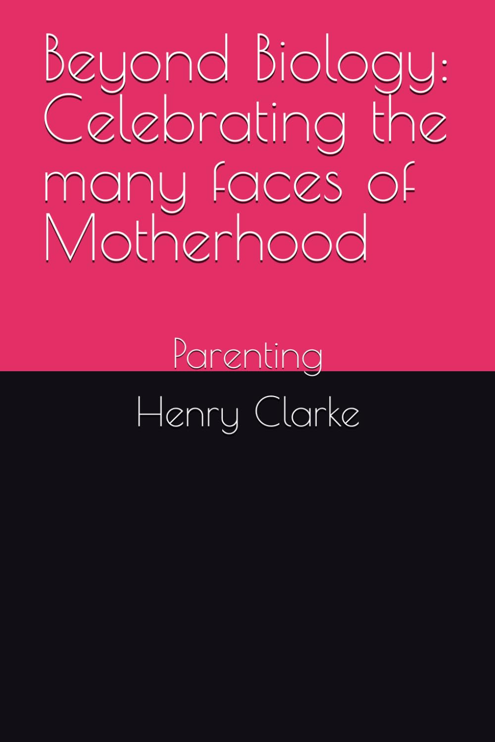 Beyond Biology: Celebrating the many faces of Motherhood: Parenting