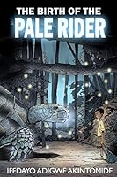 The Birth of the Pale Rider 1490936874 Book Cover