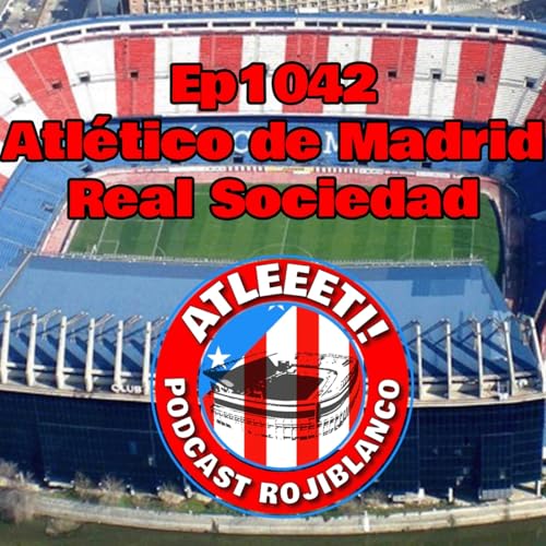 Ep1042: Atl&eacute;tico de Madrid 3-2 Real Sociedad