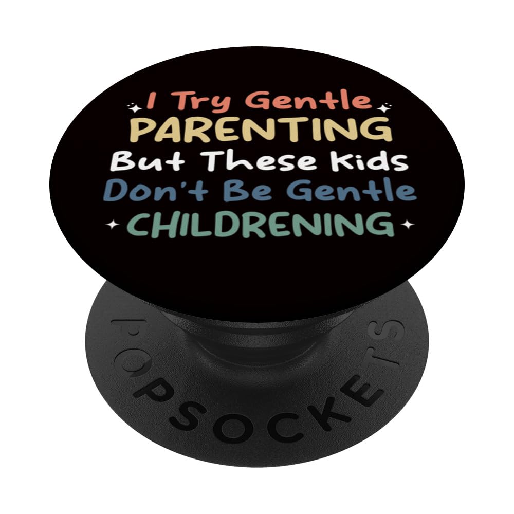 Parenting - I Try Gentle Parenting But These Kids PopSockets Swappable PopGrip, Black