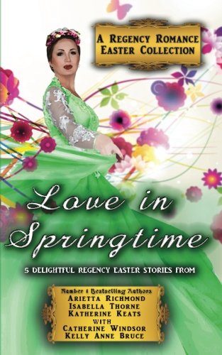 Love in Springtime: A Regency Romance Easter Collection: 5 Delightful Regency Easter Stories: 3 (Regency Romance Collections)