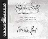 Help My Unbelief: Why Doubt Is Not the Enemy of Faith