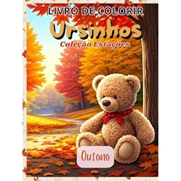 Capa do livro Livro de Colorir Ursinhos: Coleção Estações : Outono (Ursinhos Estações) (Portuguese Edition)
