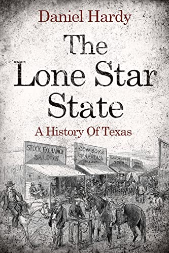 The Lone Star State: A History Of Texas (The Hardy Histories of the States of America)
