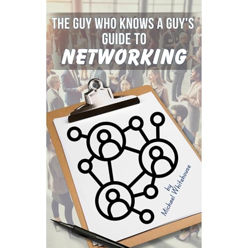 The Guy Who Knows a Guy's Guide to Networking by Michael Whitehouse episode artwork