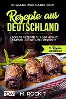 REZEPTE AUS DEUTSCHLAND ,LECKERE REZEPTE AUS DER HEIMAT, EINFACH UND SCHNELL GEKOCHT.: -ICH Will- DIE MAGIE AUS DER HEIMAT 66 Rezepte zum verlieben (66 Rezepte zum Verlieben, Teil) 197315028X Book Cover