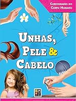 Curiosidades Do Corpo Humano - Unhas , Peles E Cabelo 8561403632 Book Cover
