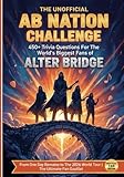  The Unofficial AB Nation Challenge: 450+ Trivia Questions for The World’s Biggest Fans of Alter Bridge