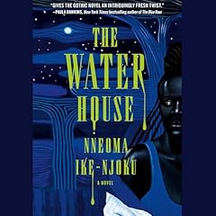 The Water House Audiobook By Nneoma Ike-Njoku cover art