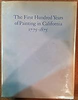 The first hundred years of painting in California, 1775-1875: With biographical information and references relating to the artists 0910760101 Book Cover
